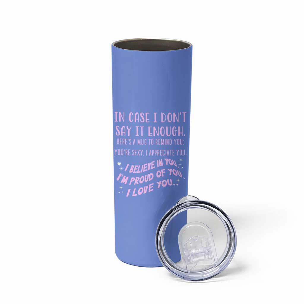 Valentines Day Gifts Skinny Tumbler In Case I Don't Say It Enough I Love You