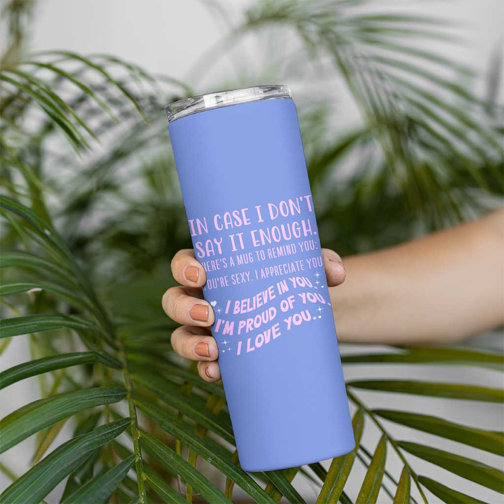 Valentines Day Gifts Skinny Tumbler In Case I Don't Say It Enough I Love You