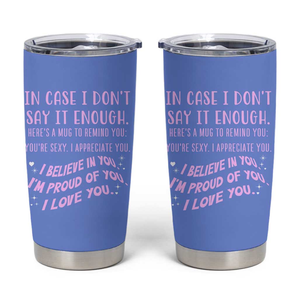 Valentines Day Gifts Tumbler Cup In Case I Don't Say It Enough I Love You