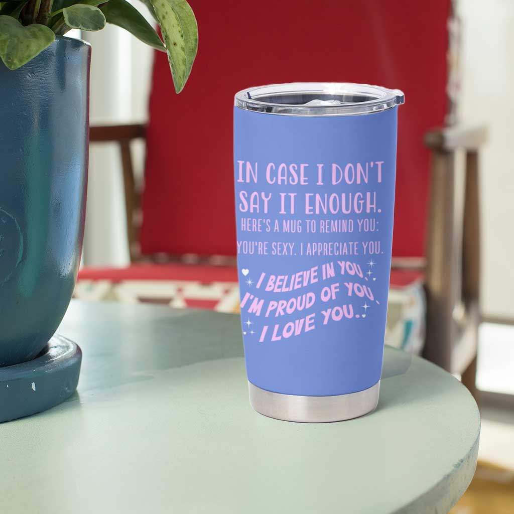 Valentines Day Gifts Tumbler Cup In Case I Don't Say It Enough I Love You