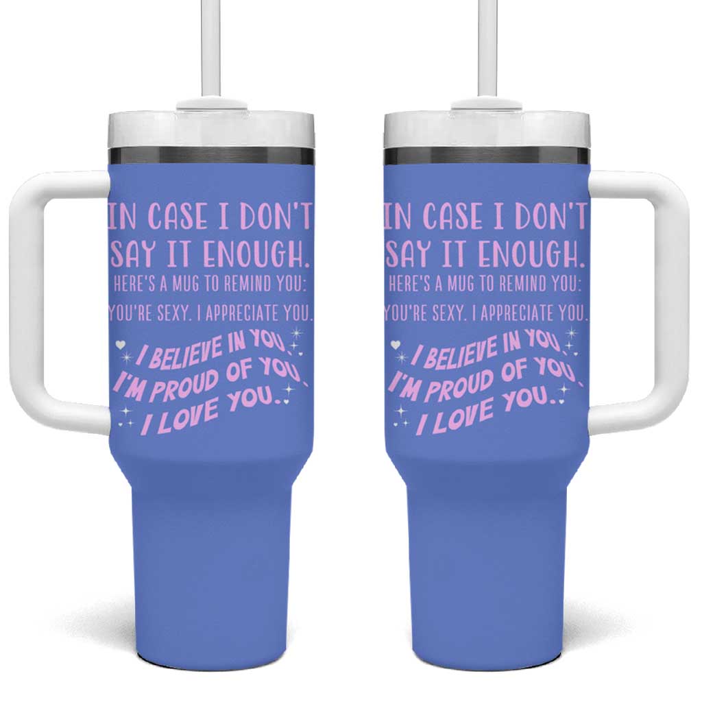 Valentines Day Gifts Tumbler With Handle In Case I Don't Say It Enough I Love You