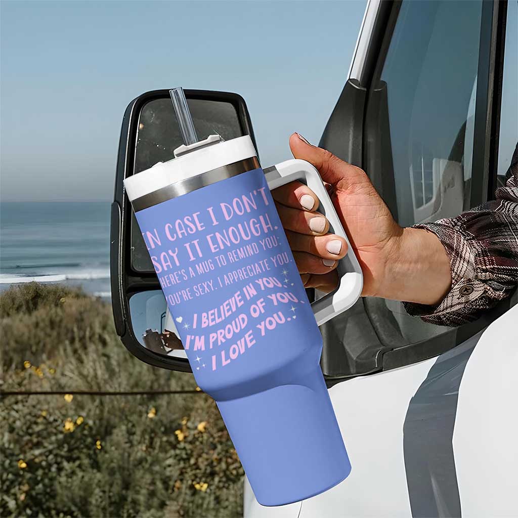 Valentines Day Gifts Tumbler With Handle In Case I Don't Say It Enough I Love You