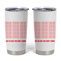 Valentines Day Gifts Tumbler Cup In Case You Didn't Know