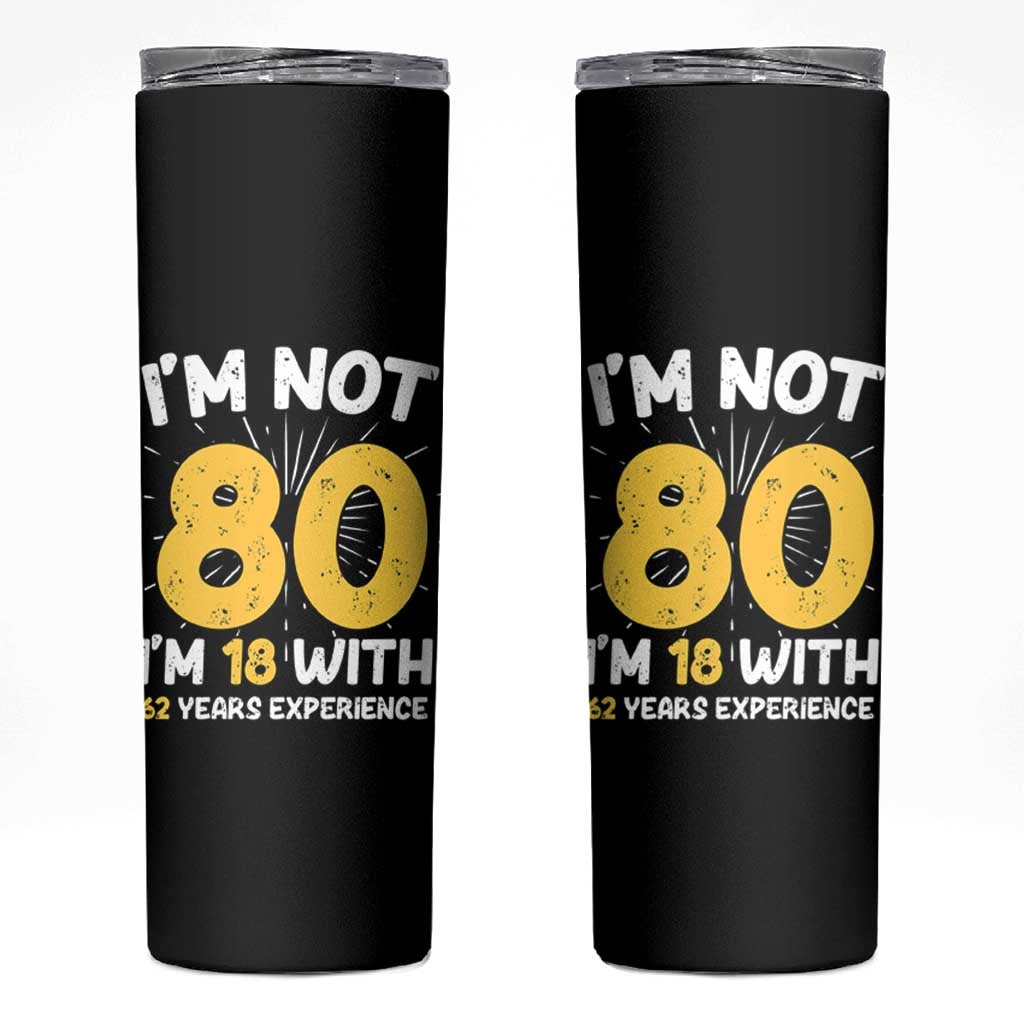 Funny 80th Birthday Skinny Tumbler I'm Not 80 I'm In 18 With 62 Years Experience - Wonder Print Shop