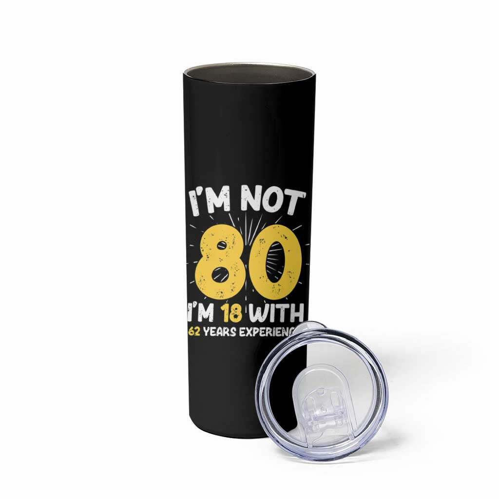 Funny 80th Birthday Skinny Tumbler I'm Not 80 I'm In 18 With 62 Years Experience - Wonder Print Shop