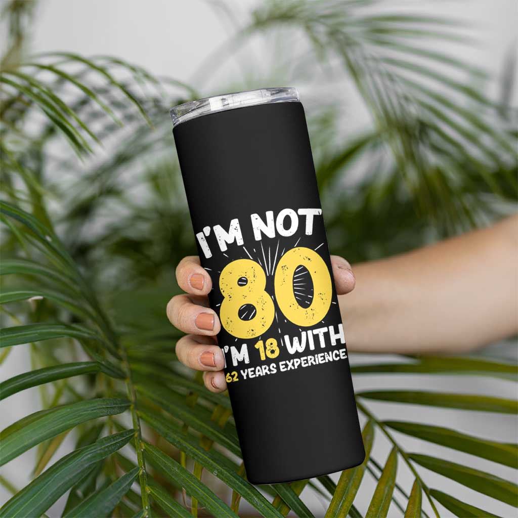 Funny 80th Birthday Skinny Tumbler I'm Not 80 I'm In 18 With 62 Years Experience - Wonder Print Shop