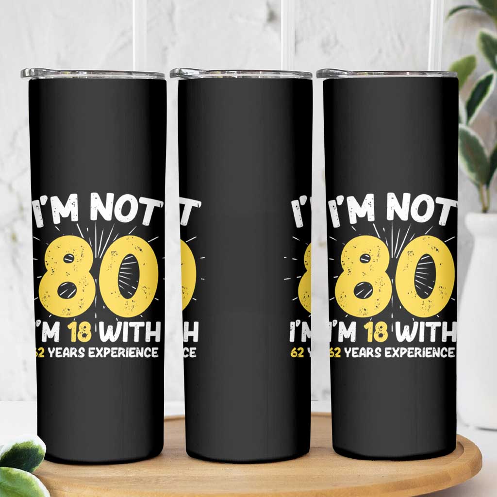 Funny 80th Birthday Skinny Tumbler I'm Not 80 I'm In 18 With 62 Years Experience - Wonder Print Shop