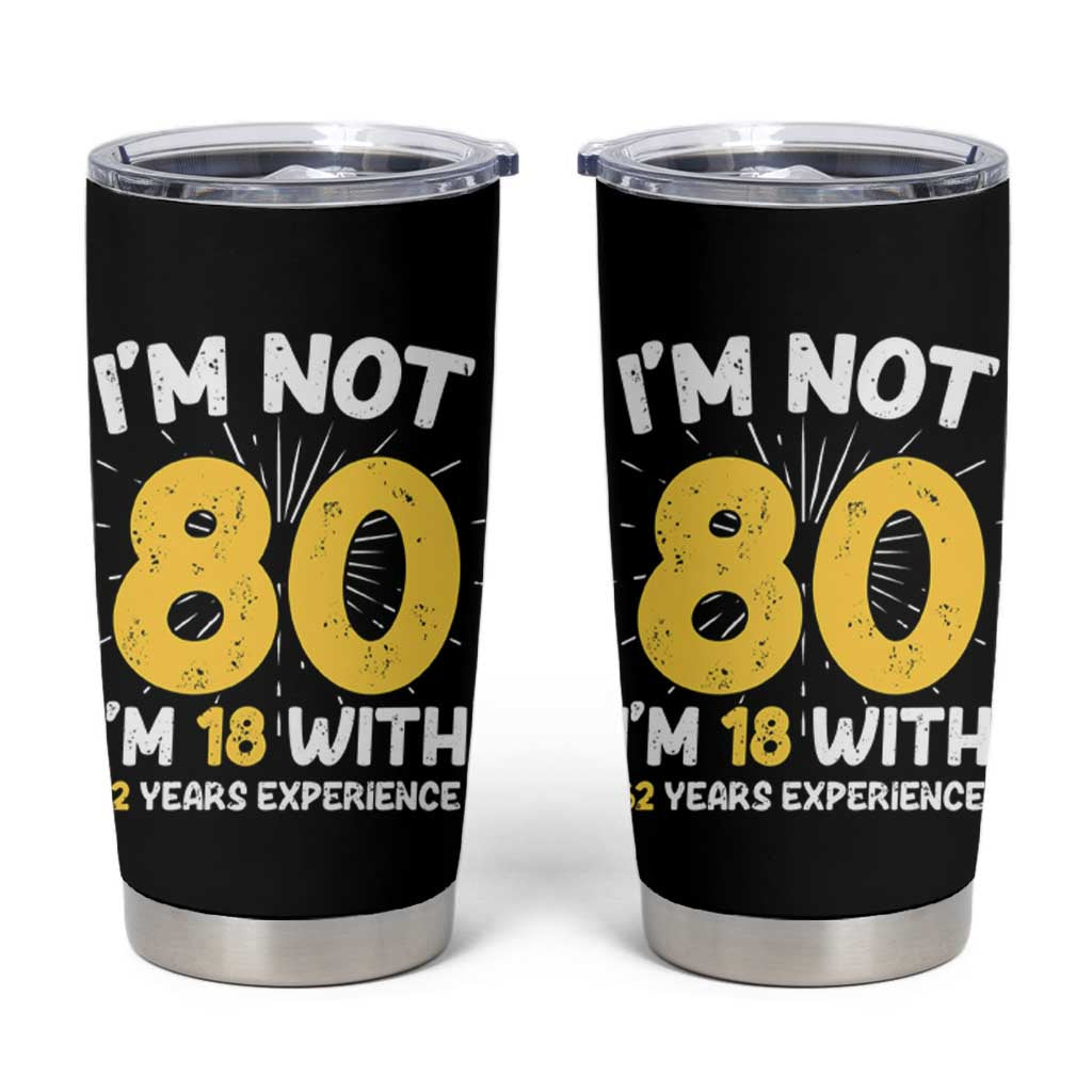 Funny 80th Birthday Tumbler Cup I'm Not 80 I'm In 18 With 62 Years Experience - Wonder Print Shop