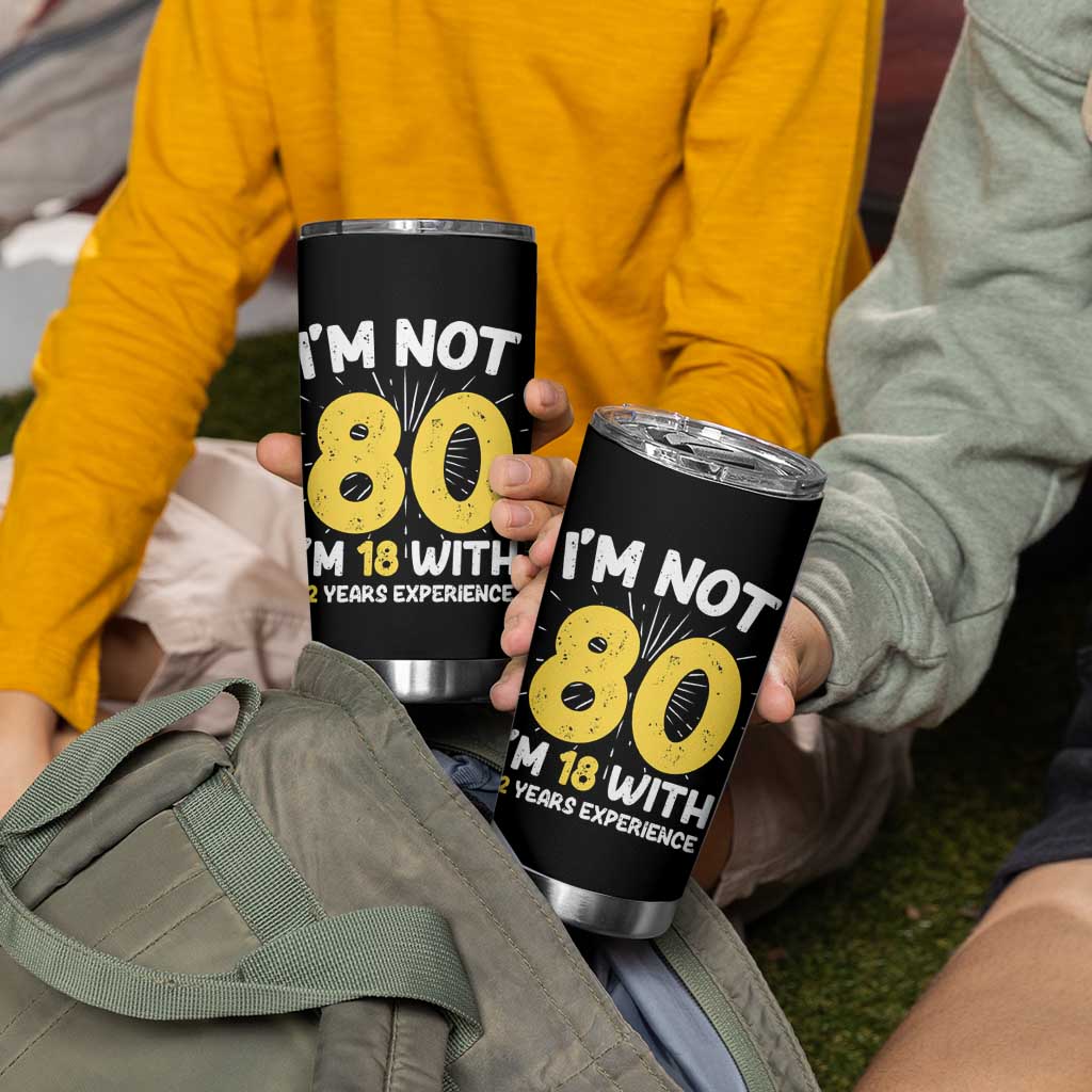 Funny 80th Birthday Tumbler Cup I'm Not 80 I'm In 18 With 62 Years Experience - Wonder Print Shop