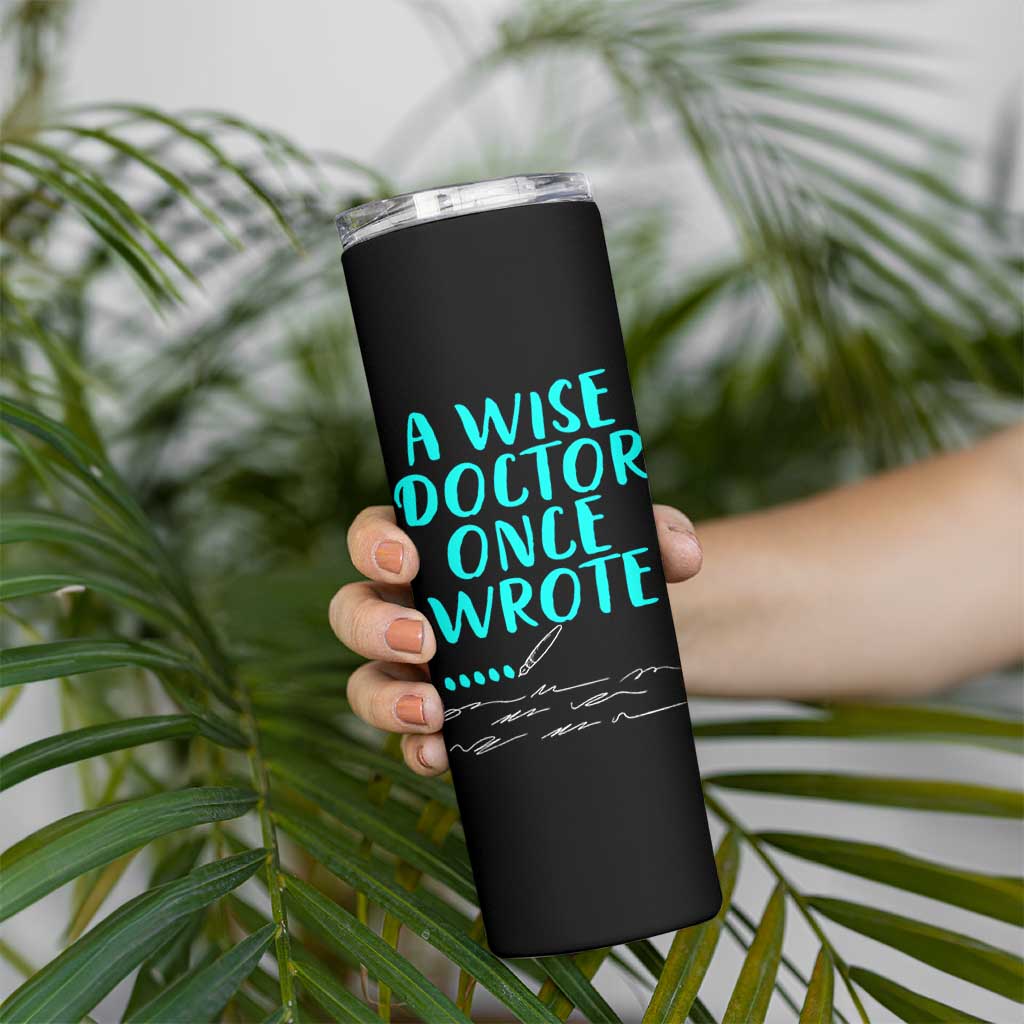 Doctor Gifts Skinny Tumbler A Wise Doctor Once Wrote Funny Thank You Gift
