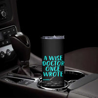 Doctor Gifts Skinny Tumbler A Wise Doctor Once Wrote Funny Thank You Gift