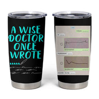 Doctor Gifts Tumbler Cup A Wise Doctor Once Wrote Funny Thank You Gift