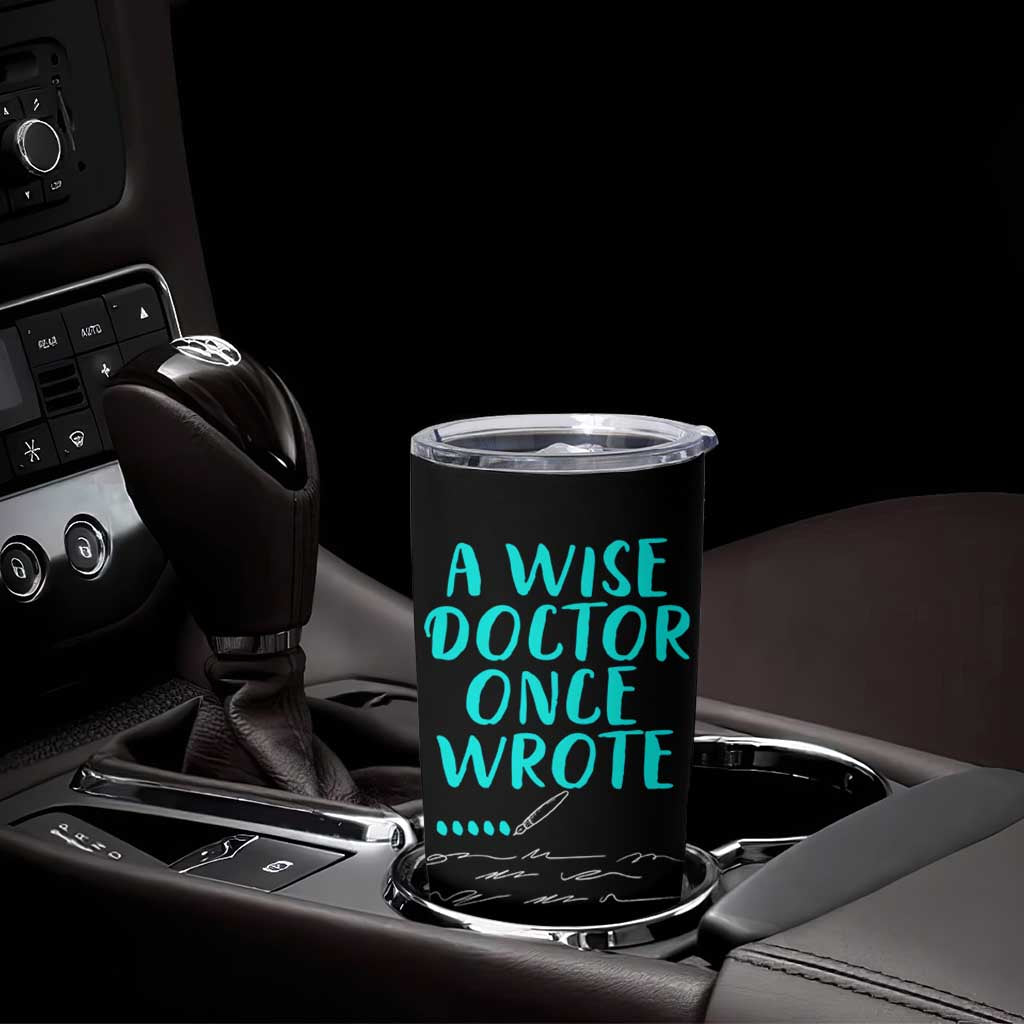 Doctor Gifts Tumbler Cup A Wise Doctor Once Wrote Funny Thank You Gift