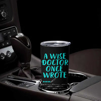 Doctor Gifts Tumbler Cup A Wise Doctor Once Wrote Funny Thank You Gift