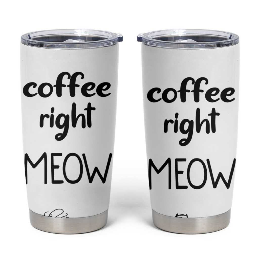 Funny Cat Coffee Tumbler Cup Coffee Right Meow! Gifts For Kitty Lovers - Wonder Print Shop