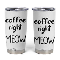 Funny Cat Coffee Tumbler Cup Coffee Right Meow! Gifts For Kitty Lovers - Wonder Print Shop