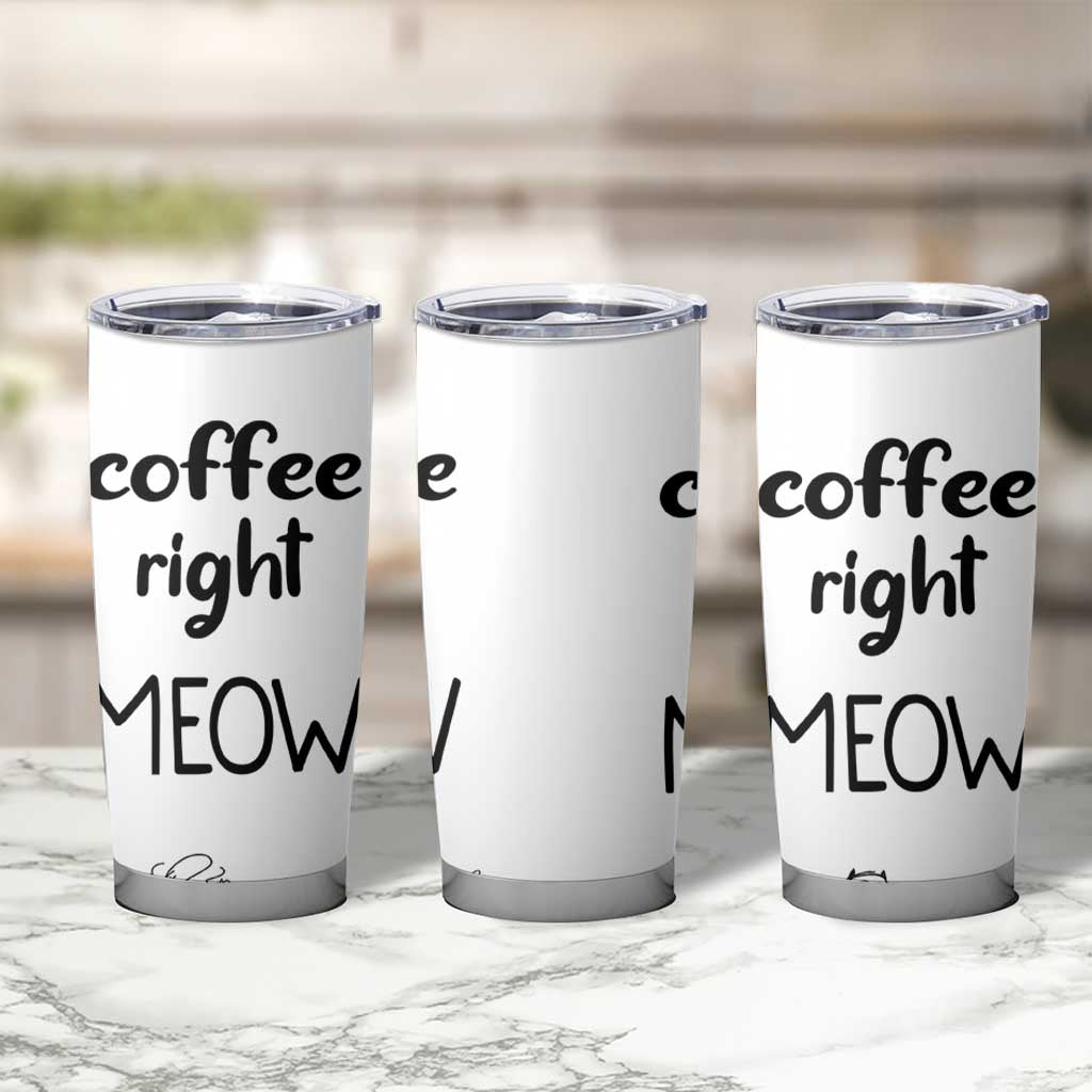 Funny Cat Coffee Tumbler Cup Coffee Right Meow! Gifts For Kitty Lovers - Wonder Print Shop
