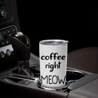 Funny Cat Coffee Tumbler Cup Coffee Right Meow! Gifts For Kitty Lovers - Wonder Print Shop