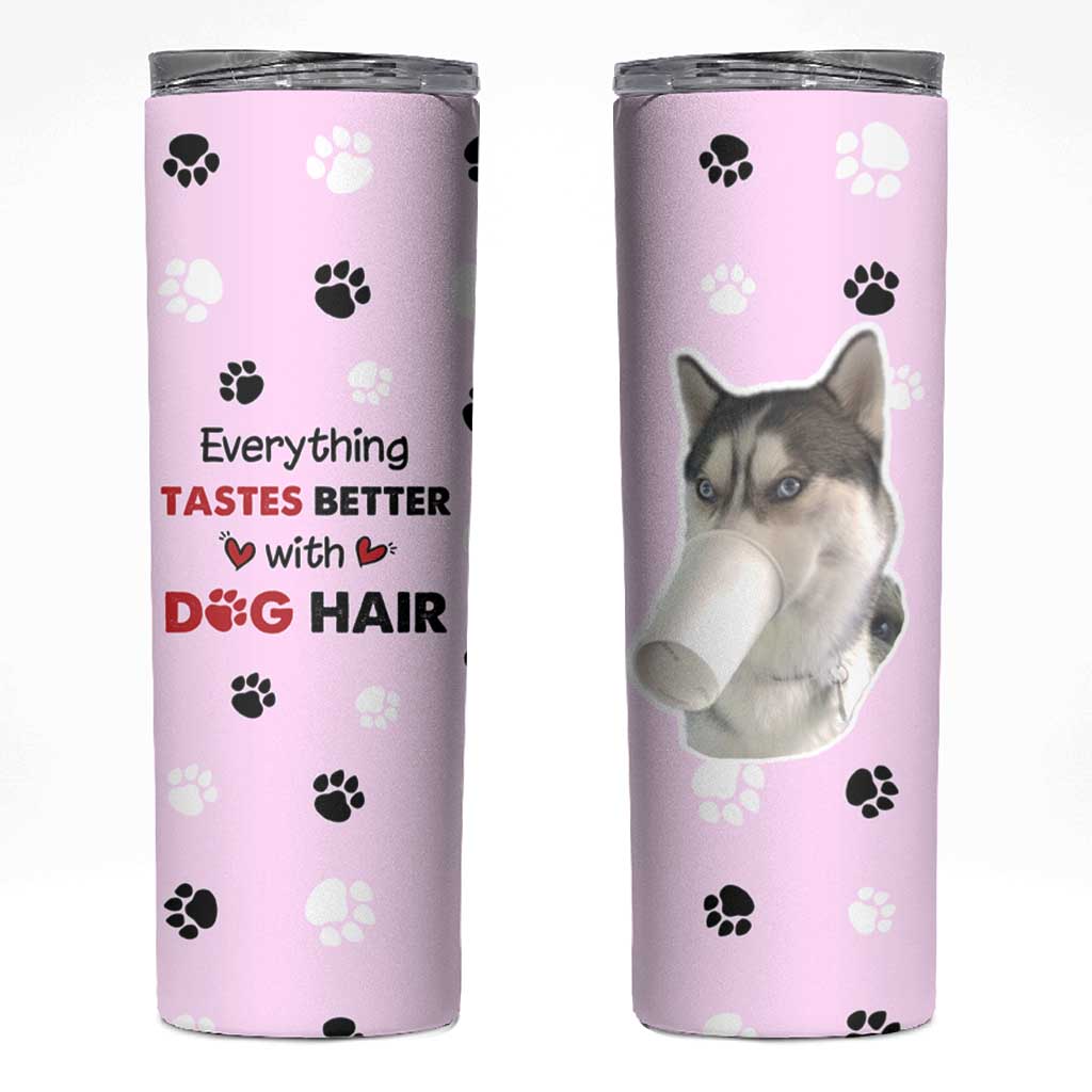 Funny Husky Skinny Tumbler Everything Tastes Better With Dog Hair Gifts for Husky Owner - Wonder Print Shop