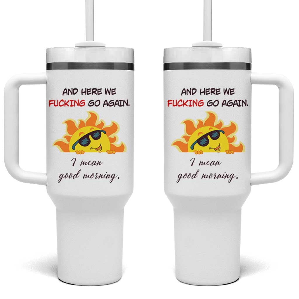 Funny Gymers Tumbler With Handle And Here We Fucking Go Again I Mean Good Morning - Wonder Print Shop