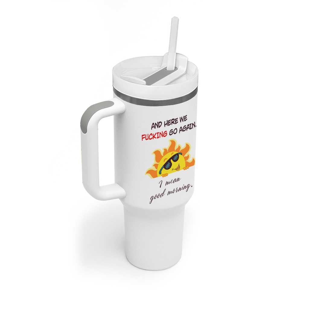 Funny Gymers Tumbler With Handle And Here We Fucking Go Again I Mean Good Morning - Wonder Print Shop