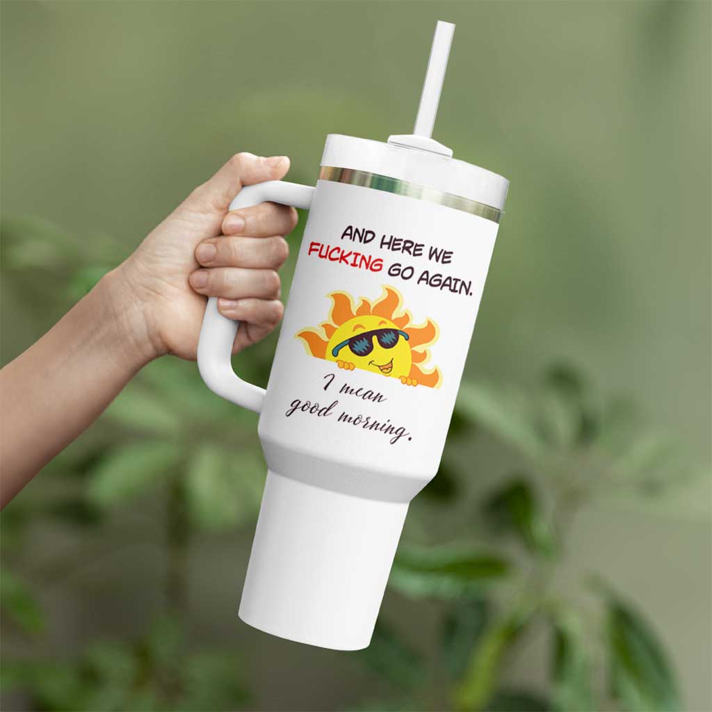 Funny Gymers Tumbler With Handle And Here We Fucking Go Again I Mean Good Morning - Wonder Print Shop