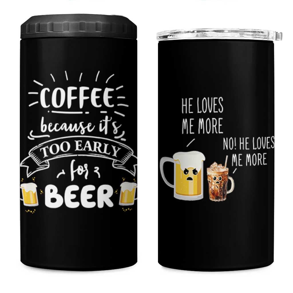 Funny Coffee 4 in 1 Can Cooler Tumbler Too Early For Beer