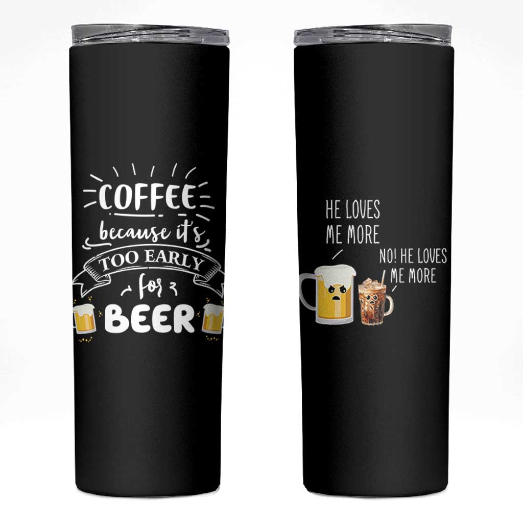 Funny Coffee Skinny Tumbler Too Early For Beer