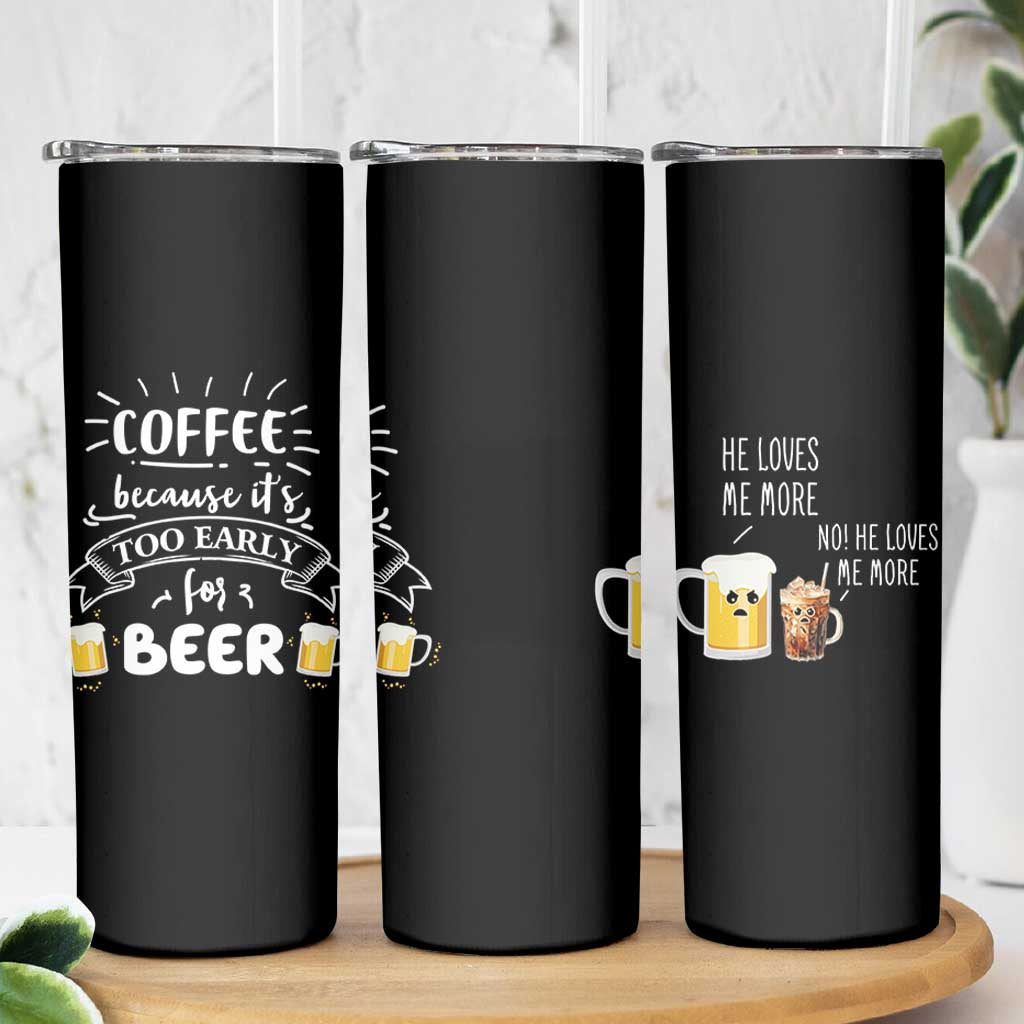 Funny Coffee Skinny Tumbler Too Early For Beer