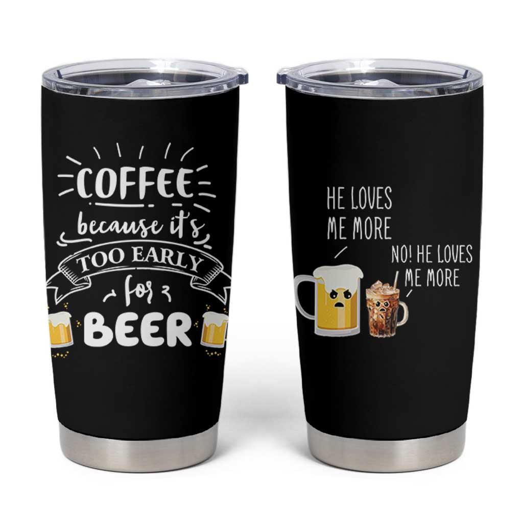 Funny Coffee Tumbler Cup Too Early For Beer