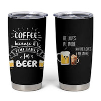 Funny Coffee Tumbler Cup Too Early For Beer