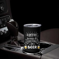 Funny Coffee Tumbler Cup Too Early For Beer