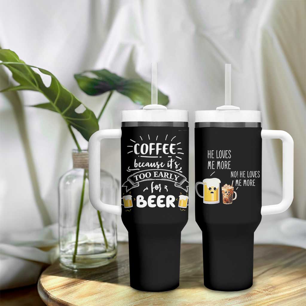 Funny Coffee Tumbler With Handle Too Early For Beer