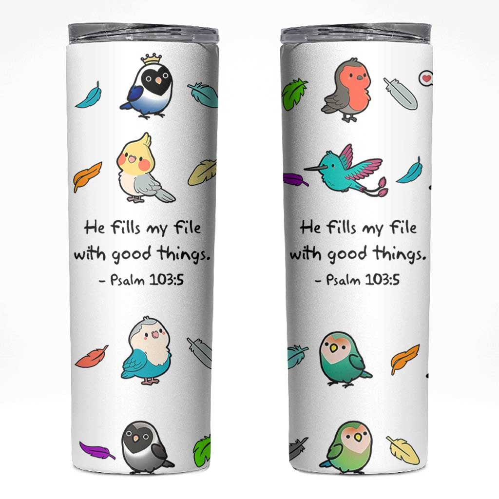 Christian Gifts Skinny Tumbler Birds Psalm 103:5 He Fills My Life With Good Things