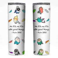 Christian Gifts Skinny Tumbler Birds Psalm 103:5 He Fills My Life With Good Things