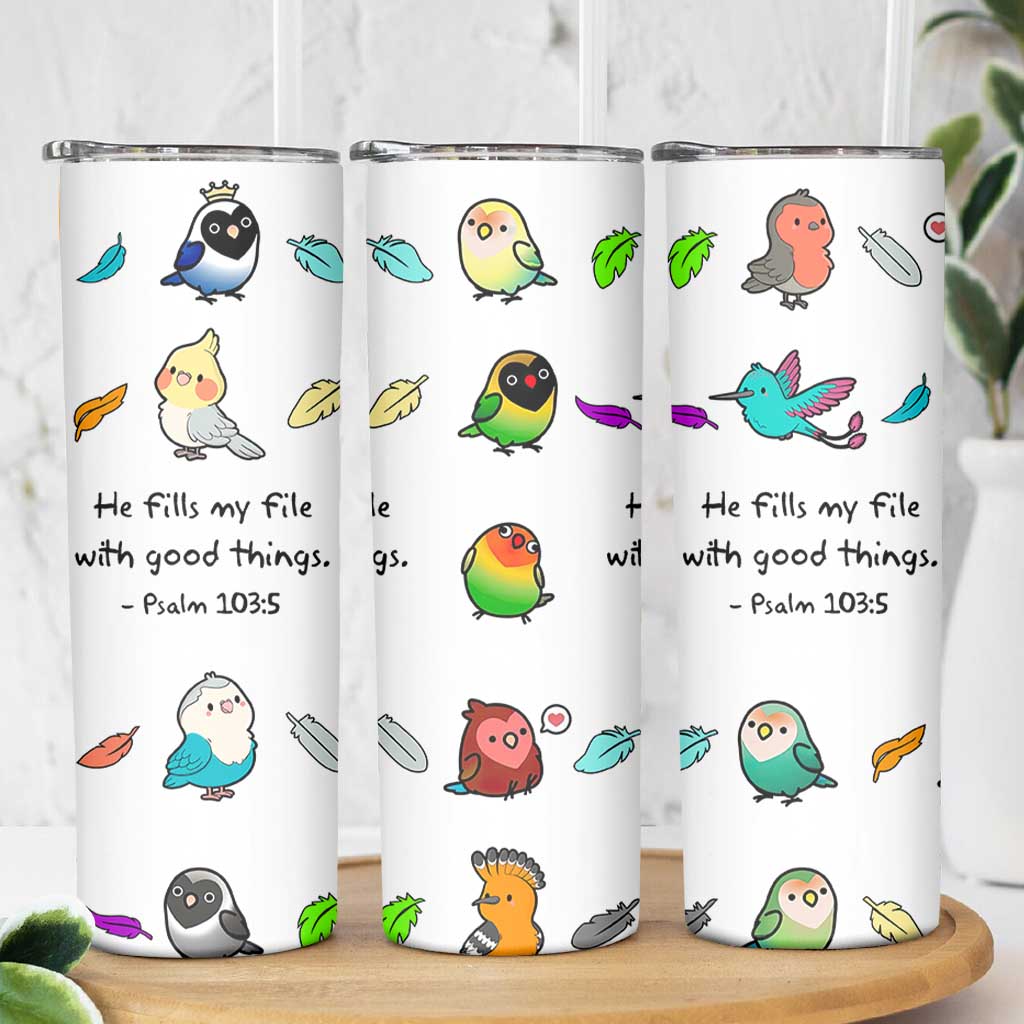 Christian Gifts Skinny Tumbler Birds Psalm 103:5 He Fills My Life With Good Things