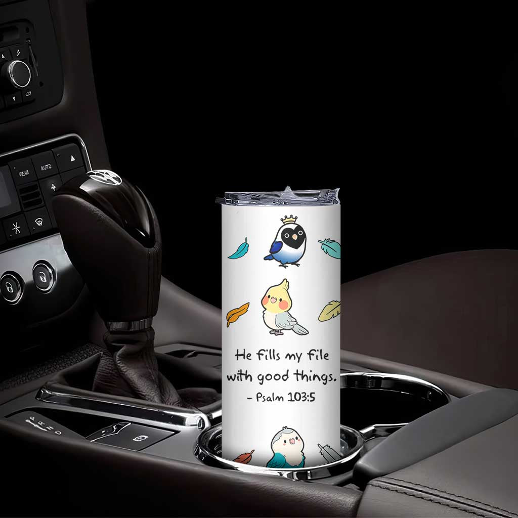 Christian Gifts Skinny Tumbler Birds Psalm 103:5 He Fills My Life With Good Things