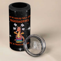 Book Lover 4 in 1 Can Cooler Tumbler In A World Full Of Bookworms Be A Book Dragon