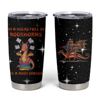 Book Lover Tumbler Cup In A World Full Of Bookworms Be A Book Dragon