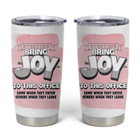 Funny Office Tumbler Cup Everyone Brings Joy To This Office Humor