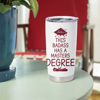 Masters Degree Graduation Tumbler Cup This Badass Has A Masters Degree