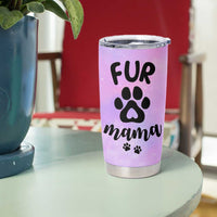 Fur Mama Tumbler Cup Cat Dog Mom Gifts For New Puppy Fur Baby Owners