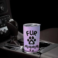 Fur Mama Tumbler Cup Cat Dog Mom Gifts For New Puppy Fur Baby Owners