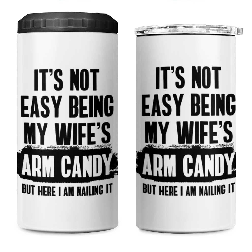 Funny Husband 4 in 1 Can Cooler Tumbler It's Not Easy Being My Wifes Arm Candy