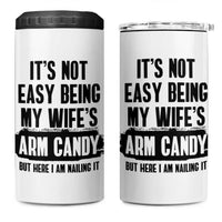 Funny Husband 4 in 1 Can Cooler Tumbler It's Not Easy Being My Wifes Arm Candy