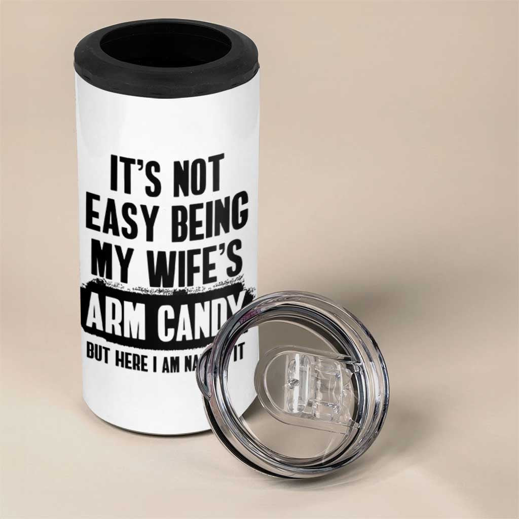 Funny Husband 4 in 1 Can Cooler Tumbler It's Not Easy Being My Wifes Arm Candy