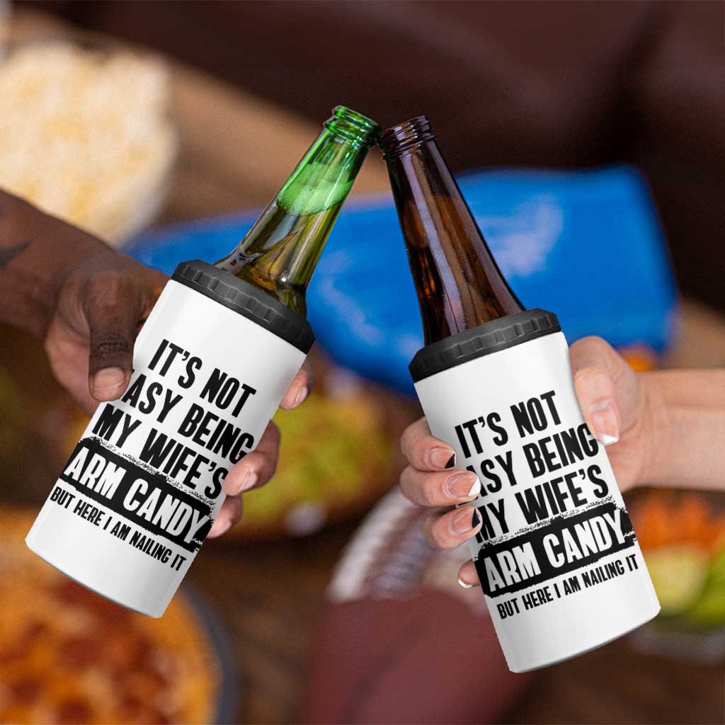 Funny Husband 4 in 1 Can Cooler Tumbler It's Not Easy Being My Wifes Arm Candy