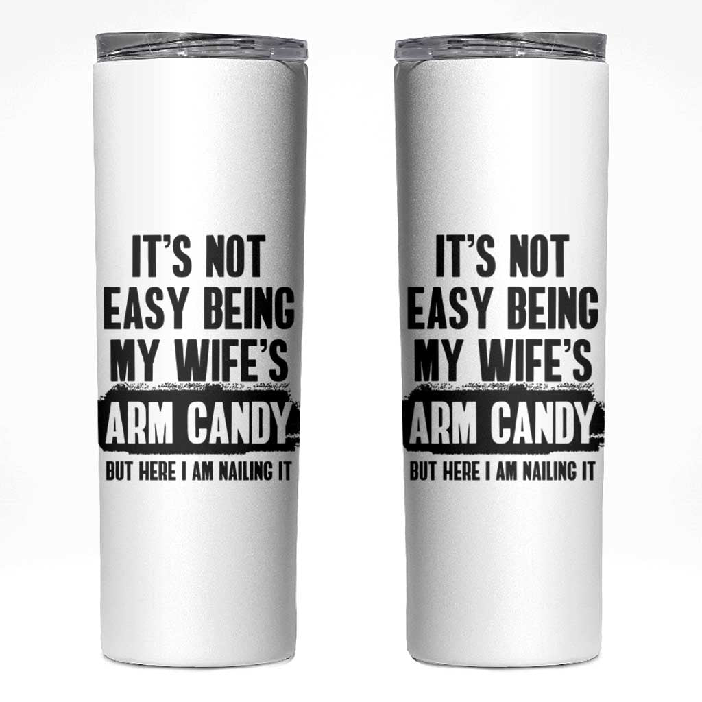 Funny Husband Skinny Tumbler It's Not Easy Being My Wifes Arm Candy