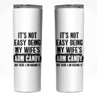 Funny Husband Skinny Tumbler It's Not Easy Being My Wifes Arm Candy