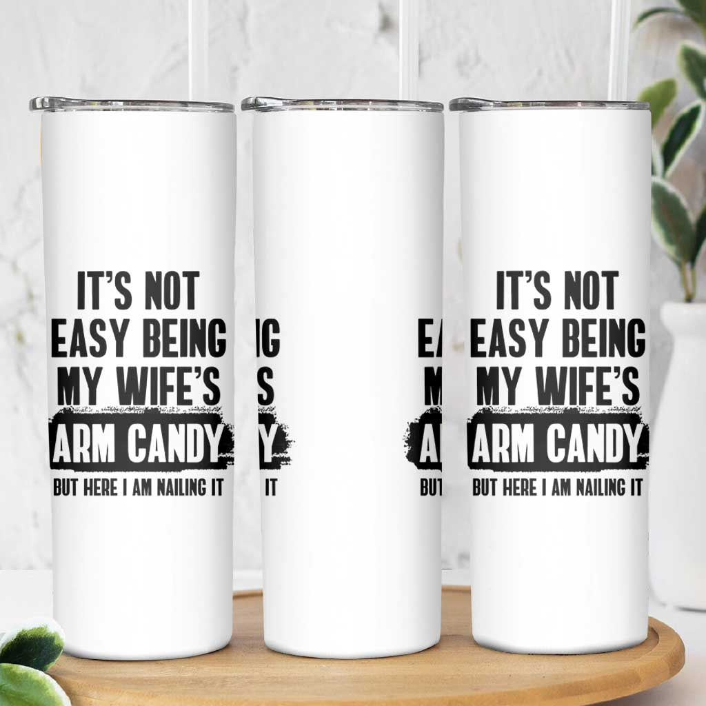 Funny Husband Skinny Tumbler It's Not Easy Being My Wifes Arm Candy